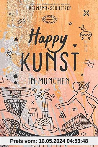 Happy Kunst in München: Wo Kunst glücklich macht!