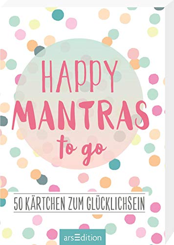 Happy Mantras to go: 50 Kärtchen zum Glücklichsein | Kartenbox für mehr Motivation, Glück und Achtsamkeit an jedem Tag