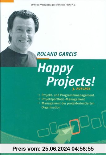 Happy Projects!: Projekt- und Programmmanagement. Projektportfolio-Management. Management der projektorientierten Organisation (Manz Sachbuch)