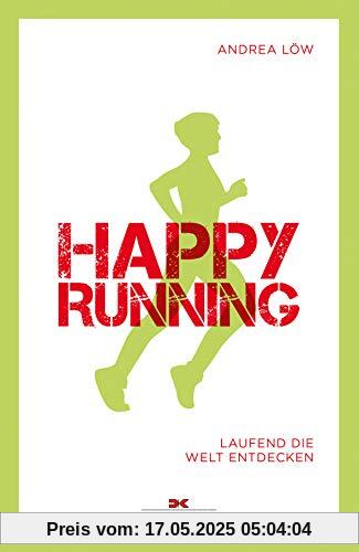 Happy Running: Laufend die Welt entdecken