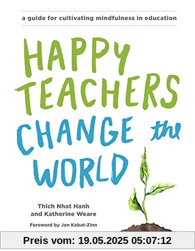 Happy Teachers Change the World: A Guide for Cultivating Mindfulness in Education