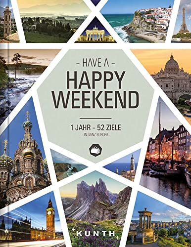 KUNTH Happy Weekend: 1 Jahr - 52 Ziele in ganz Europa (KUNTH Reise-Inspiration) von Kunth GmbH & Co. KG