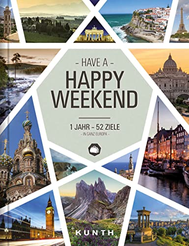 KUNTH Happy Weekend: 1 Jahr - 52 Ziele in ganz Europa (KUNTH Reise-Inspiration)