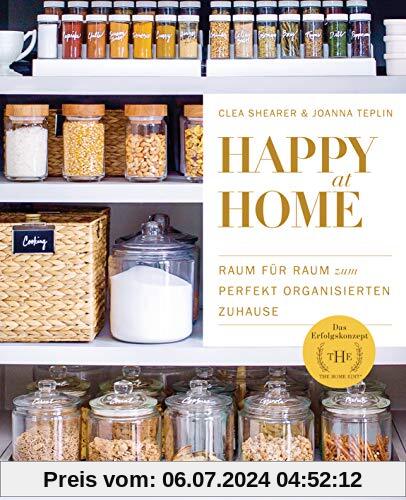 Happy at Home: Raum für Raum zum perfekt organisierten Zuhause - Das Erfolgskonzept von »The Home Edit«