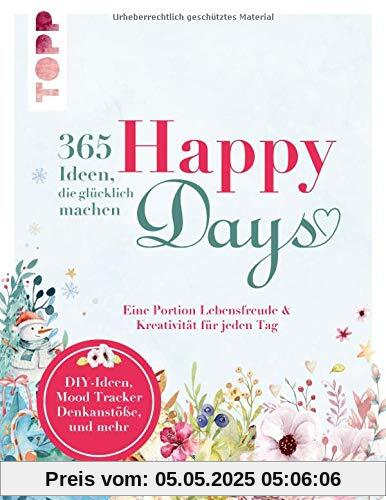 Happy days. 365 Ideen, die glücklich machen: Eine Portion Lebensfreude und Kreativität für jeden Tag. Das kreative Aktiv-Buch