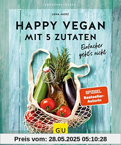 Happy vegan mit 5 Zutaten: Einfacher geht´s nicht (GU Küchenratgeber)