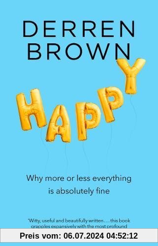 Happy: Why More or Less Everything is Absolutely Fine