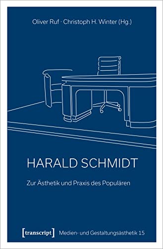 Harald Schmidt - Zur Ästhetik und Praxis des Populären (Medien- und Gestaltungsästhetik) von Transcript Verlag