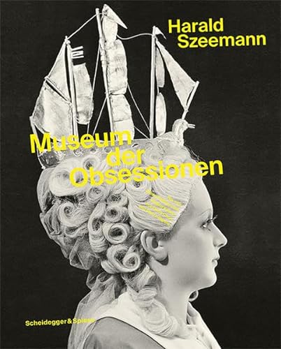 Harald Szeemann: Museum der Obsessionen von Scheidegger & Spiess