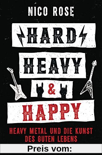Hard, Heavy & Happy: Heavy Metal und die Kunst des guten Lebens