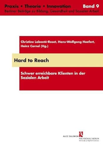 Hard to Reach: Schwer erreichbare Klienten in der Sozialen Arbeit (Praxis, Theorie, Innovation: Berliner Beiträge zu Bildung, Gesundheit und Sozialer Arbeit)