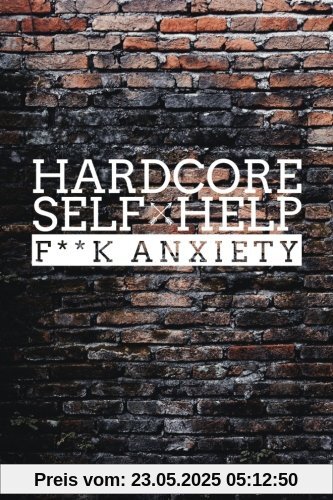 Hardcore Self Help: F**k Anxiety