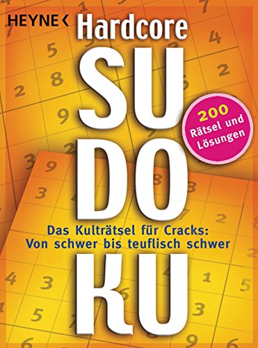 Hardcore-Sudoku: Das Kulträtsel für Cracks: Von schwer bis teuflisch schwer