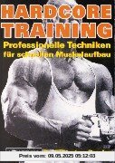Hardcore-Training: Professionelle Techniken für schnellen Muskelaufbau Hardcore-Training: Professionelle Techniken für schnellen Muskelaufbau
