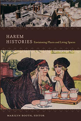 Harem Histories: Envisioning Places and Living Spaces von Duke University Press