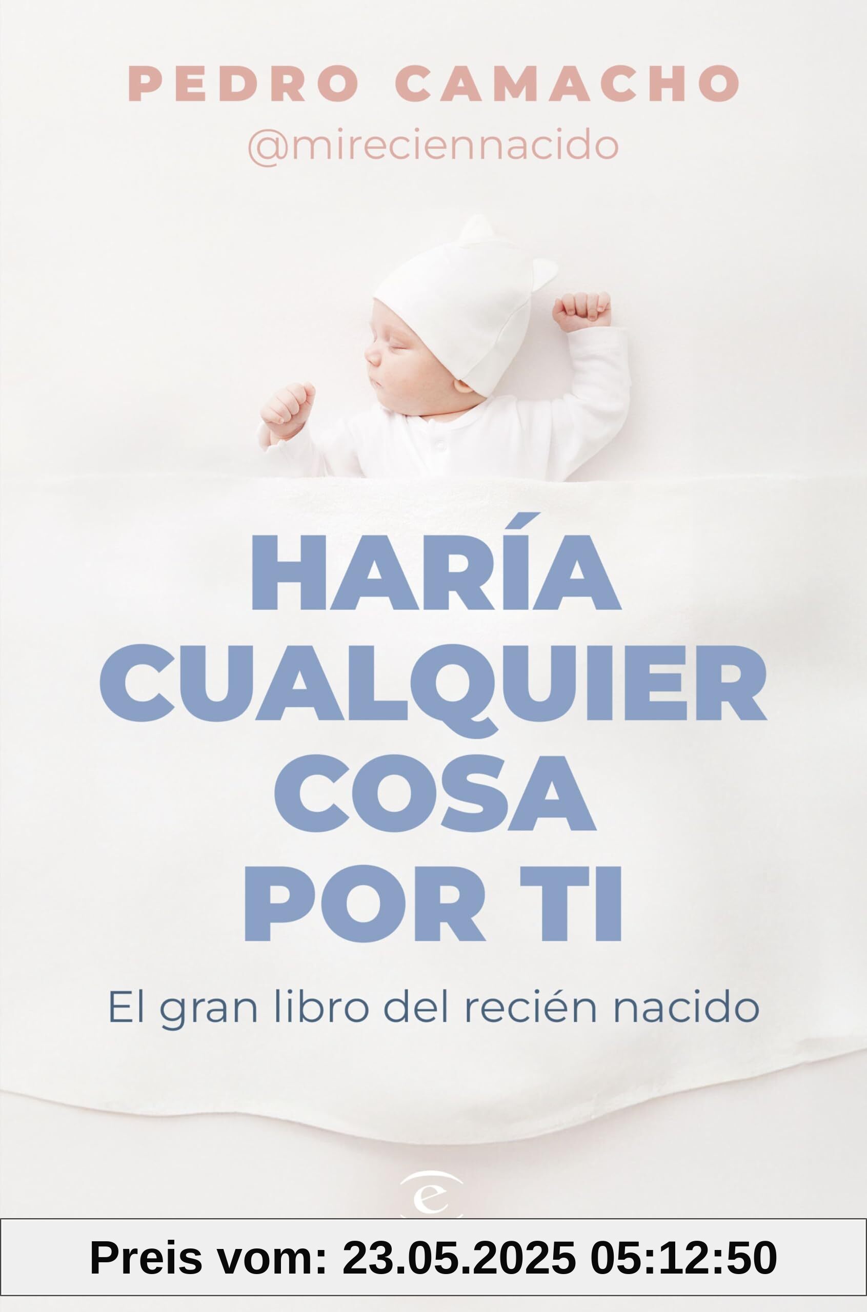 Haría cualquier cosa por ti: El gran libro del recién nacido (Espasa Bienestar y Salud)