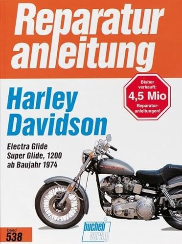 Harley-Davidson Electra Glide / Super Glide 1200: Ab Baujahr 1974 (Reparaturanleitungen) von Bucheli Verlags AG