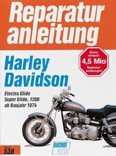 Harley-Davidson Electra Glide / Super Glide 1200: Ab Baujahr 1974 (Reparaturanleitungen)