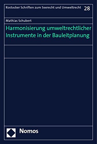 Harmonisierung umweltrechtlicher Instrumente in der Bauleitplanung (Rostocker Schriften Zum Seerecht Und Umweltrecht) von Nomos Verlagsges.MBH + Co