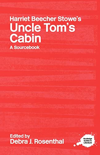 Harriet Beecher Stowe's Uncle Tom's Cabin: A Routledge Study Guide and Sourcebook (Routledge Literary Sourcebooks)