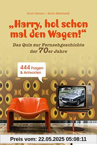 Harry, hol schon mal den Wagen!: Ein Quiz zur Fernsehgeschichte der 70er Jahre