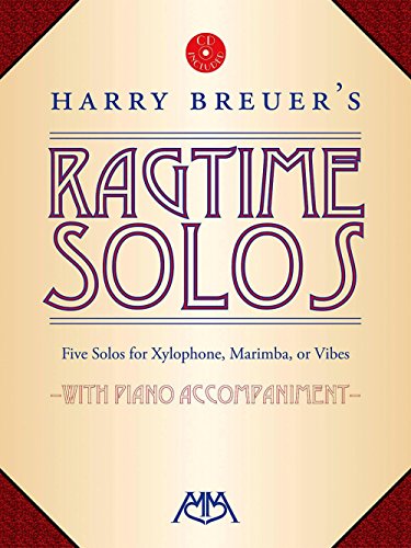 Harry Breuer's Ragtime Solos: Five Solos for Xylophone, Marimba or Vibes: With Piano Accompaniment Harry Breuer's Ragtime Solos: Five Solos for Xylophone, Marimba or Vibes: With Piano Accompaniment