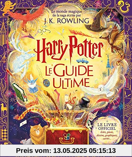 Harry Potter Le Guide Ultime: Le livre officiel : listes, plans, dessins, graphiques, cartes...