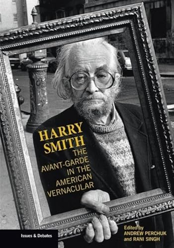 Harry Smith: The Avant-Garde in the American Vernacular (Issues & Debates, Band 16)