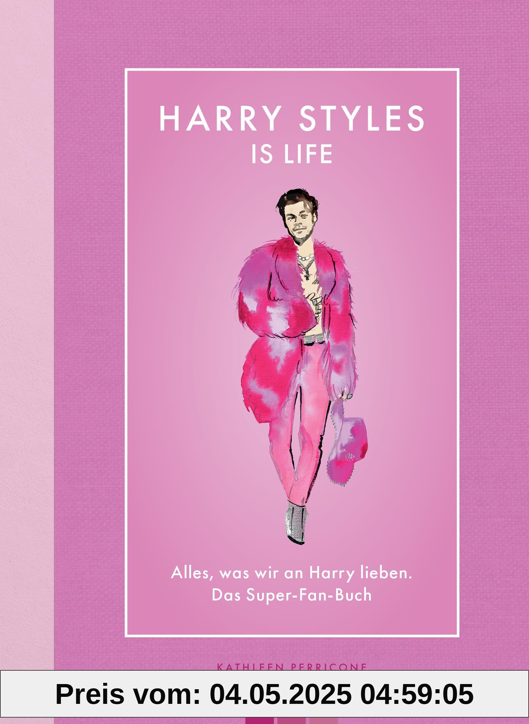 Harry Styles Is Life: Alles, was wir an Harry lieben - Das Super-Fan-Buch