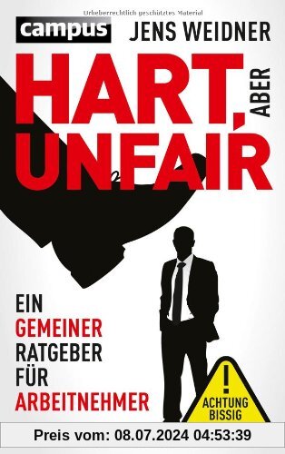 Hart, aber unfair: Ein gemeiner Ratgeber für Arbeitnehmer Die Lektüre dieses Buches führt zu erhöhter Schlagfertigkeit