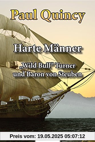 Harte Männer: Band 3 - William Turner und Baron von Steuben (William Turner - Seeabenteuer)