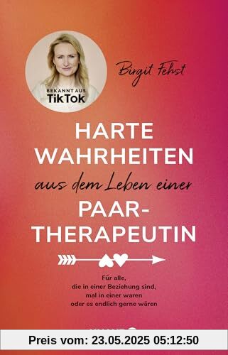 Harte Wahrheiten aus dem Leben einer Paartherapeutin: Für alle, die in einer Beziehung sind, mal in einer waren oder es endlich gerne wären | Bekannt aus TikTok