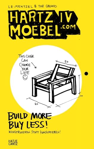 Hartz IV Moebel.com. Build More Buy Less! Konstruieren statt konsumieren (Architektur) von Hatje Cantz Verlag GmbH