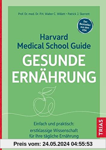 Harvard Medical School Guide Gesunde Ernährung: Einfach und praktisch: erstklassige Wissenschaft für Ihre tägliche Ernährung. Der Bestseller aus den USA