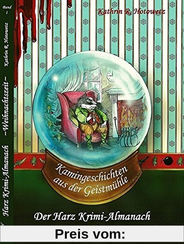 Harz Krimi-Almanach Band 1: Kamingeschichten aus der Geistmühle ~Weihnachtszeit~ (Im Schatten der Hexen / Jage nicht, was Du nicht töten kannst!)