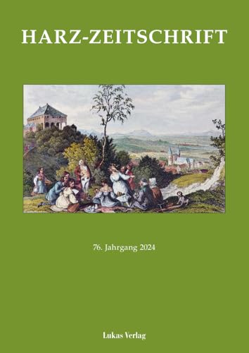 Harz-Zeitschrift für den Harz-Verein für Geschichte und Altertumskunde / Harz-Zeitschrift: 76. Jahrgang 2024 von Lukas Verlag für Kunst- und Geistesgeschichte