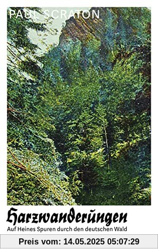 Harzwanderungen: Auf Heines Spuren durch den deutschen Wald