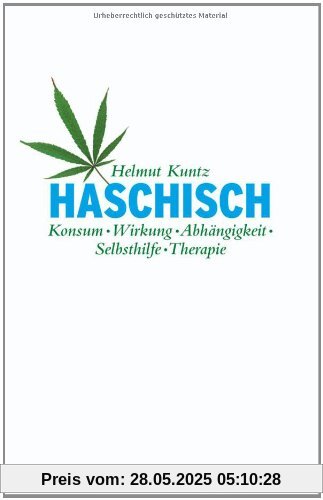 Haschisch. Konsum - Wirkung - Abhängigkeit - Selbsthilfe - Therapie