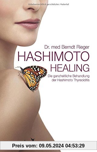 Hashimoto Healing: Die ganzheitliche Behandlung der Hashimoto-Thyreoiditis