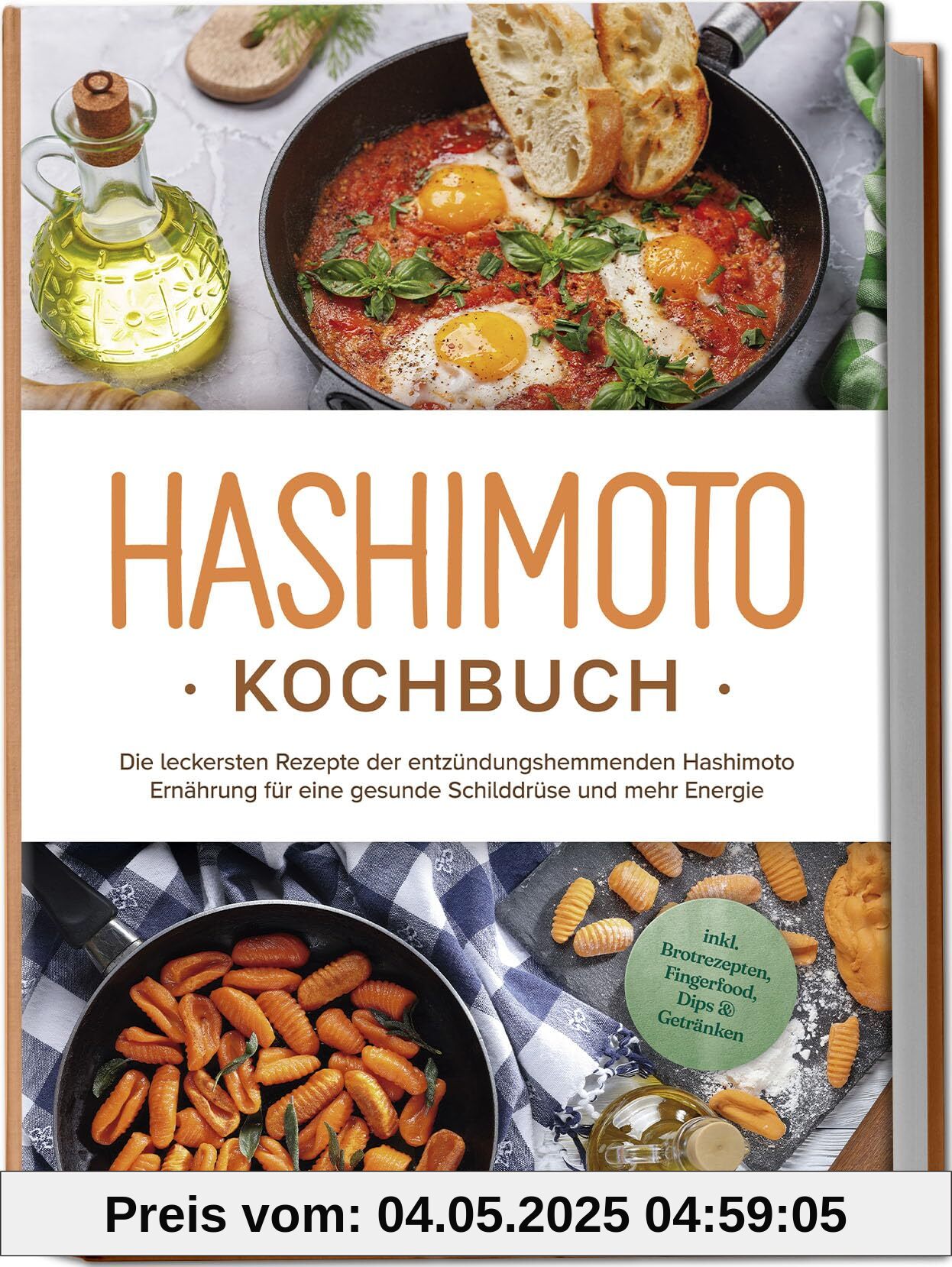 Hashimoto Kochbuch: Die leckersten Rezepte der entzündungshemmenden Hashimoto Ernährung für eine gesunde Schilddrüse und mehr Energie - inkl. Brotrezepten, Fingerfood, Dips & Getränken