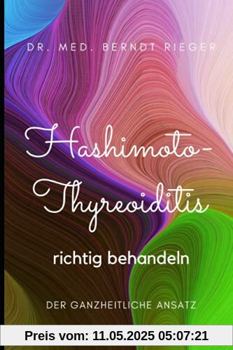 Hashimoto-Thyreoiditis richtig behandeln: Der ganzheitliche Ansatz Hashimoto-Thyreoiditis richtig behandeln: Der ganzheitliche Ansatz