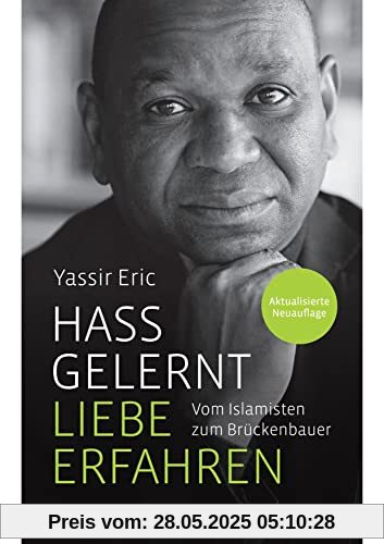 Hass gelernt - Liebe erfahren: Vom Islamisten zum Brückenbauer