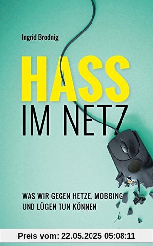 Hass im Netz: Was wir gegen Hetze, Mobbing und Lügen tun können