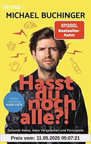Hasst du noch alle?!: Gesunde Kekse, leere Versprechen und Partyspiele. - 333 Gründe, um täglich aus der Haut zu fahren - Michis ultimative Hass-Liste -