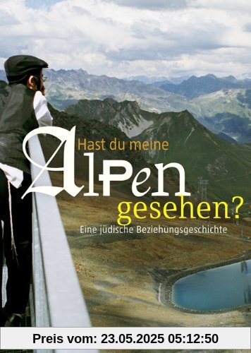 Hast du meine Alpen gesehen?: Eine jüdische Beziehungsgeschichte
