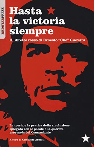 Hasta la victoria siempre. Il libretto rosso di Ernesto «Che» Guevara (I libretti rossi)