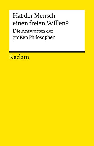 Hat der Mensch einen freien Willen? Die Antworten der großen Philosophen: Logik und Ethik – 18521 (Reclams Universal-Bibliothek)