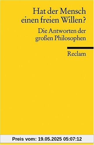 Hat der Mensch einen freien Willen?: Die Antworten der großen Philosophen Hat der Mensch einen freien Willen?: Die Antworten der großen Philosophen