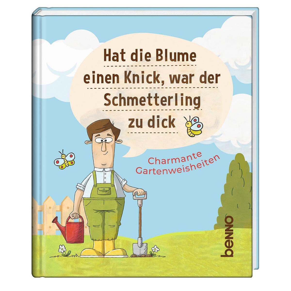 Hat die Blume einen Knick, war der Schmetterling zu dick von St. Benno Verlag