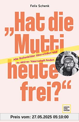 „Hat die Mutti heute frei?: Alte Rollenbilder überwinden und zu aktiver Vaterschaft finden